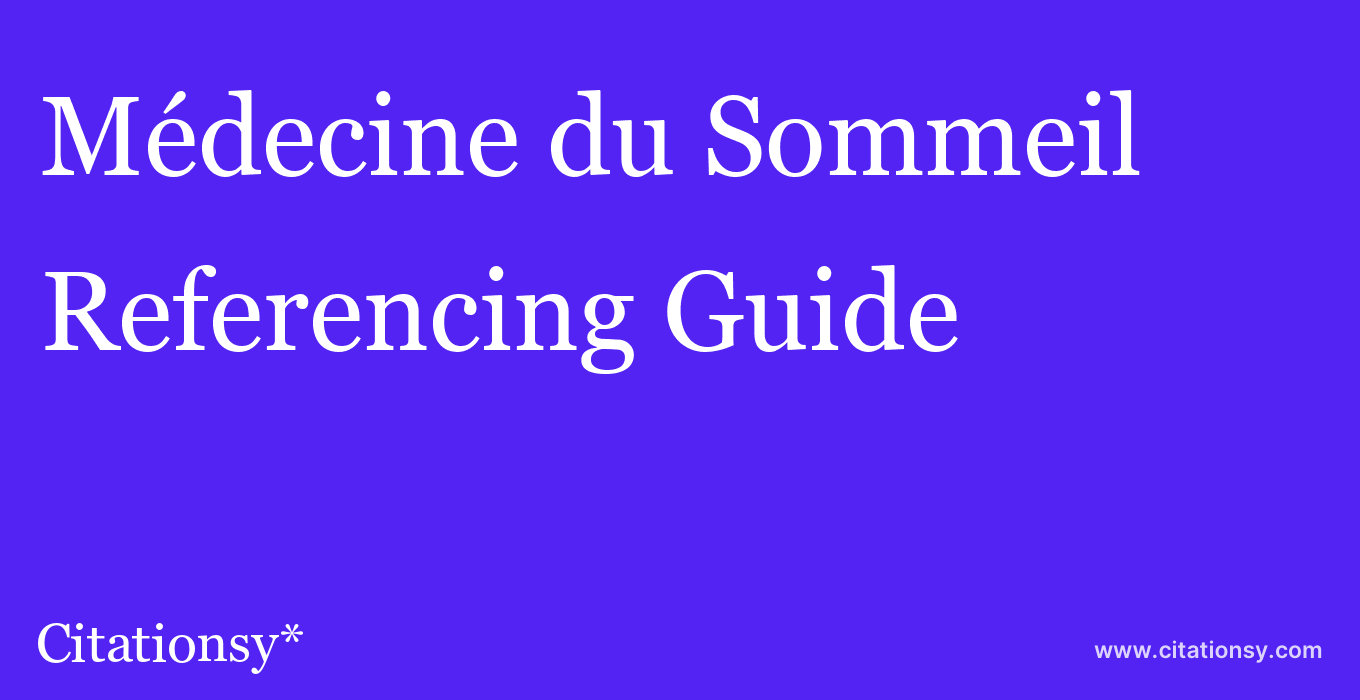 cite Médecine du Sommeil  — Referencing Guide